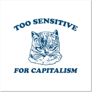 Too sensitive for capitalism Posters and Art